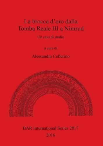 Cover image for La Il boccale in oro dalla tomba reale III A, Nimrud: Un caso di studio