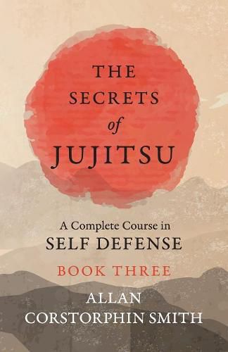Cover image for The Secrets of Jujitsu - A Complete Course in Self Defense - Book Three
