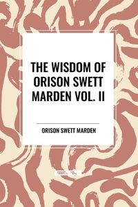 Cover image for The Wisdom Of Orison Swett Marden Vol. II