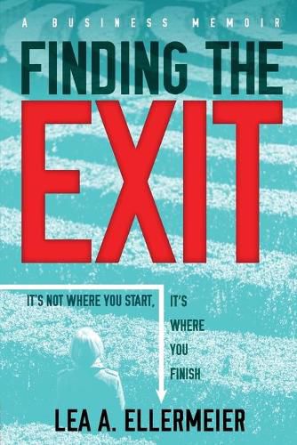 Cover image for Finding the Exit: It's Not Where You Start, It's Where You Finish