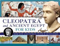 Cover image for Cleopatra and Ancient Egypt for Kids: Her Life and World, with 21 Activities