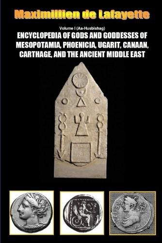 Cover image for Encyclopedia of Gods and Goddesses of Mesopotamia Phoenicia, Ugarit, Canaan, Carthage, and the Ancient Middle East. Vol.I