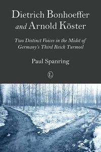 Cover image for Dietrich Bonhoeffer and Arnold Koester: Two Distinct Voices in the Midst of Germany's Third Reich Turmoil