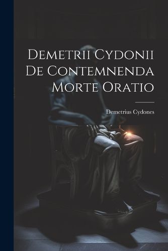 Cover image for Demetrii Cydonii de Contemnenda Morte Oratio