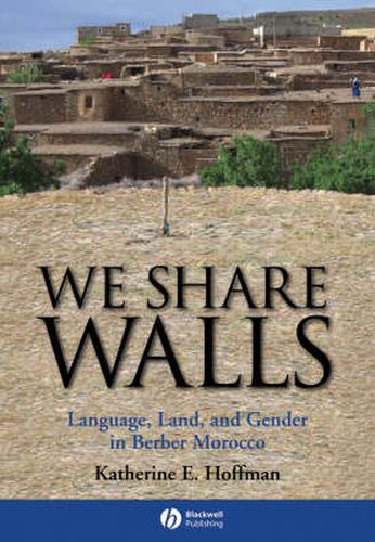 Cover image for We Share Walls: Language, Land, and Gender in Berber Morocco