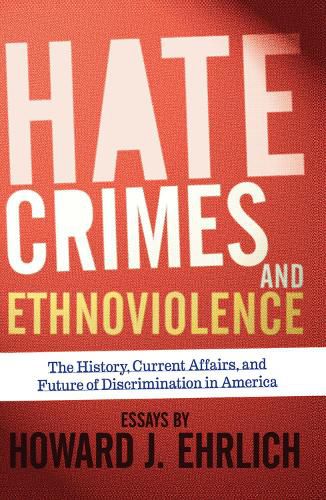 Cover image for Hate Crimes and Ethnoviolence: The History, Current Affairs, and Future of Discrimination in America