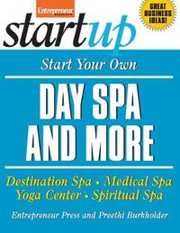 Cover image for Start Your Own Day Spa and More: Destination Spa, Medical Spa, Yoga Center, Spiritual Spa