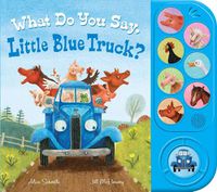 Cover image for What Do You Say, Little Blue Truck? Sound Book