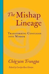Cover image for The Mishap Lineage: Transforming Confusion into Wisdom
