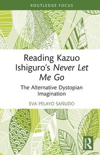 Cover image for Reading Kazuo Ishiguro's Never Let Me Go