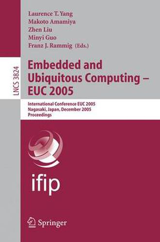 Cover image for Embedded and Ubiquitous Computing - EUC 2005: International Conference EUC 2005, Nagasaki, Japan, December 6-9, 2005, Proceedings