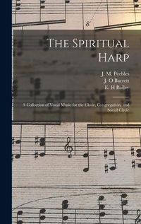 Cover image for The Spiritual Harp: a Collection of Vocal Music for the Choir, Congregation, and Social Circle