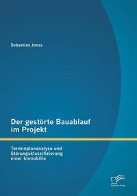 Cover image for Der gestoerte Bauablauf im Projekt: Terminplananalyse und Stoerungsklassifizierung einer Immobilie