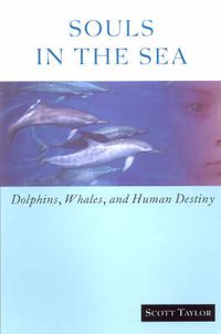 Cover image for Souls in the Sea: Dolphins, Whales and Human Destiny