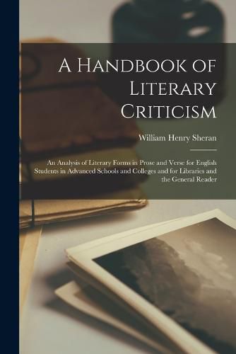 Cover image for A Handbook of Literary Criticism; an Analysis of Literary Forms in Prose and Verse for English Students in Advanced Schools and Colleges and for Libraries and the General Reader