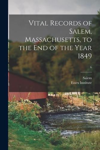 Cover image for Vital Records of Salem, Massachusetts, to the End of the Year 1849; 6