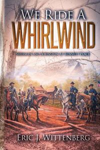 Cover image for We Ride a Whirlwind: Sherman and Johnston at Bennett Place