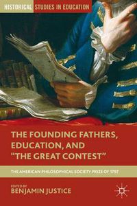 Cover image for The Founding Fathers, Education, and  The Great Contest: The American Philosophical Society Prize of 1797