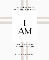 Cover image for I Am: An 8-session Bible Study of John