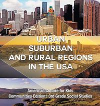 Cover image for Urban, Suburban and Rural Regions in the USA American Culture for Kids - Communities Edition 3rd Grade Social Studies