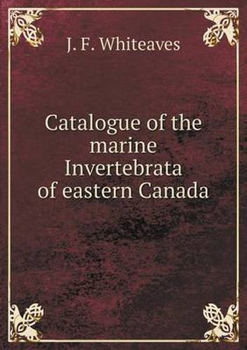 Cover image for Catalogue of the marine Invertebrata of eastern Canada