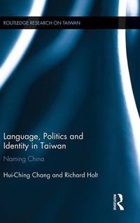 Cover image for Language, Politics and Identity in Taiwan: Naming China