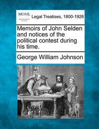 Cover image for Memoirs of John Selden and Notices of the Political Contest During His Time.