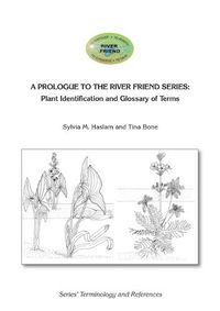 Cover image for A Prologue to the Series: Plant Identification and Glossary of Terms: River Friend: Series' Terminology and References