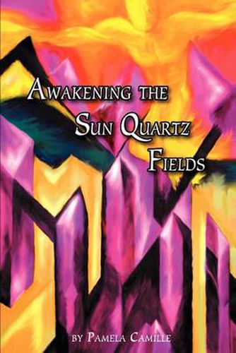 Cover image for Awakening the Sun Quartz Fields