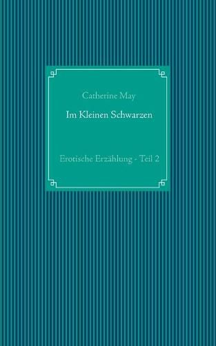 Im Kleinen Schwarzen - Teil 2: Erotische Erzahlung