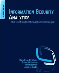 Cover image for Information Security Analytics: Finding Security Insights, Patterns, and Anomalies in Big Data