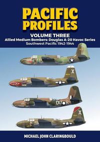 Cover image for Pacific Profiles - Volume Three: Allied Medium Bombers: Douglas A-20 Havoc Series Southwest Pacific 1942-1944