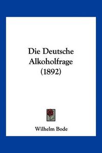 Cover image for Die Deutsche Alkoholfrage (1892)