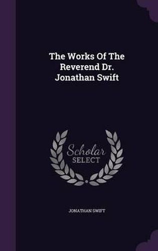 The Works of the Reverend Dr. Jonathan Swift