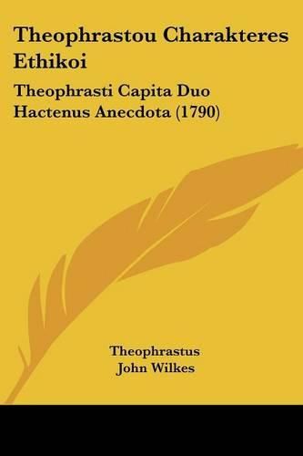 Cover image for Theophrastou Charakteres Ethikoi: Theophrasti Capita Duo Hactenus Anecdota (1790)