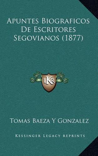 Apuntes Biograficos de Escritores Segovianos (1877)