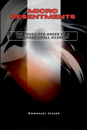 Cover image for Micro-Resentments, The Fossilized Anger of a Thousand Small Silences