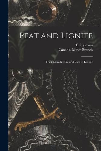 Cover image for Peat and Lignite [microform]: Their Manufacture and Uses in Europe