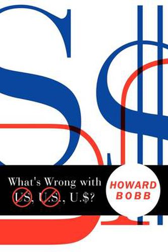 Cover image for What's Wrong with Us, U.S., U.$?