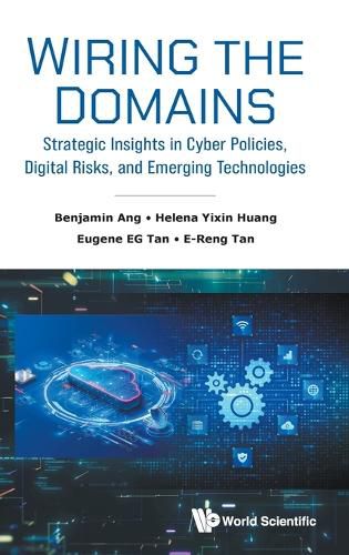 Cover image for Wiring The Domains: Strategic Insights In Cyber Policies, Digital Risks, And Emerging Technologies