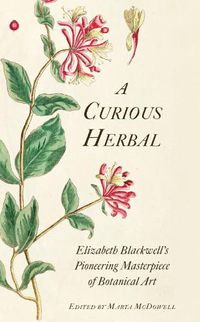Cover image for A Curious Herbal: Elizabeth Blackwell's Pioneering Masterpiece of Botanical Art