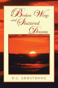 Cover image for Broken Wings and Shattered Dreams