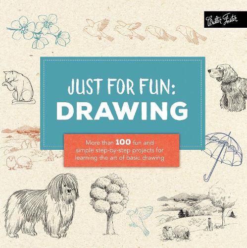 Cover image for Just for Fun: Drawing: More than 100 fun and simple step-by-step projects for learning the art of basic drawing