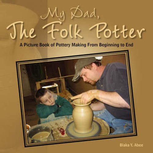 Cover image for My Dad, the Folk Potter: A Picture Book of Pottery Making from Beginning to End