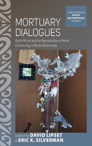 Mortuary Dialogues: Death Ritual and the Reproduction of Moral Community in Pacific Modernities