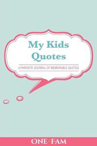 Cover image for My Kid's Quotes: A Parents' Journal of Memorable Quotes