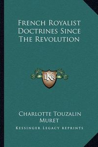 Cover image for French Royalist Doctrines Since the Revolution