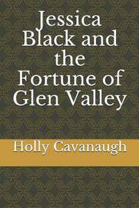 Cover image for Jessica Black and the Fortune of Glen Valley