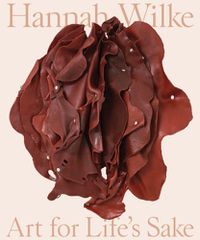 Cover image for Hannah Wilke: Art for Life's Sake