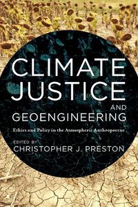 Cover image for Climate Justice and Geoengineering: Ethics and Policy in the Atmospheric Anthropocene